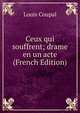 Ceux qui souffrent; drame en un acte (French Edition), Louis Coupal 