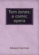 Tom Jones: a comic opera, Edward German 
