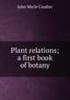 Plant relations; a first book of botany, John Merle Coulter 