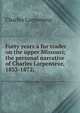 Forty years a fur trader on the upper Missouri; the personal narrative of Charles Larpenteur, 1833-1872;, Charles Larpenteur 