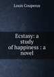 Ecstasy: a study of happiness : a novel, Louis Couperus 