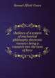 Outlines of a system of mechanical philosophy electronic resource being a research into the laws of force, Samuel Elliott Coues 