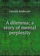 A dilemma; a story of mental perplexity, Леонид Андреев 