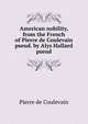 American nobility, from the French of Pierre de Coulevain pseud. by Alys Hallard pseud., Pierre de Coulevain 