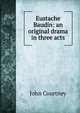 Eustache Baudin: an original drama in three acts, John Courtney 
