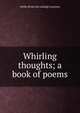 Whirling thoughts; a book of poems, Nellie [from old catalog] Courtney 