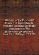Minutes of the Provincial Council of Pennsylvania, from the organization to the termination of the proprietary government. Mar. 10, 1683-Sept. 27, 1775, 