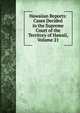 Hawaiian Reports: Cases Decided in the Supreme Court of the Territory of Hawaii, Volume 21, 