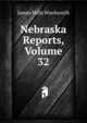 Nebraska Reports, Volume 32, James Mills Woolworth 