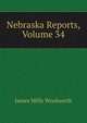 Nebraska Reports, Volume 34, James Mills Woolworth 