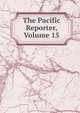 The Pacific Reporter, Volume 15, 
