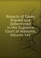 Reports of Cases Argued and Determined in the Supreme Court of Alabama, Volume 142, 