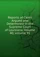 Reports of Cases Argued and Determined in the Supreme Court of Louisiana, Volume 40; volume 91, 