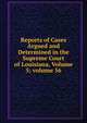 Reports of Cases Argued and Determined in the Supreme Court of Louisiana, Volume 5; volume 56, 