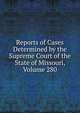 Reports of Cases Determined by the Supreme Court of the State of Missouri, Volume 280, 
