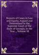 Reports of Cases in Law and Equity, Argued and Determined in the Supreme Court of the State of Georgia, in the Year ., Volume 38, 