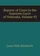 Reports of Cases in the Supreme Court of Nebraska, Volume 92, James Mills Woolworth 