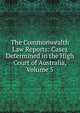 The Commonwealth Law Reports: Cases Determined in the High Court of Australia, Volume 5, 