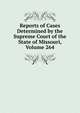 Reports of Cases Determined by the Supreme Court of the State of Missouri, Volume 264, 