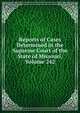 Reports of Cases Determined in the Supreme Court of the State of Missouri, Volume 242, 