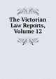 The Victorian Law Reports, Volume 12, 