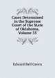 Cases Determined in the Supreme Court of the State of Oklahoma, Volume 35, Edward Bell Green 