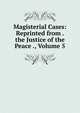 Magisterial Cases: Reprinted from . the Justice of the Peace ., Volume 5, 