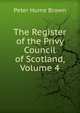 The Register of the Privy Council of Scotland, Volume 4, Brown, Peter Hume 