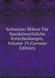 Schweizer Blatter Fur Handelsrechtliche Entscheidungen, Volume 19 (German Edition), 