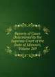 Reports of Cases Determined by the Supreme Court of the State of Missouri, Volume 269, 