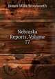 Nebraska Reports, Volume 77, James Mills Woolworth 