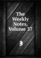 The Weekly Notes, Volume 37, 