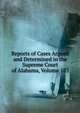 Reports of Cases Argued and Determined in the Supreme Court of Alabama, Volume 183, 