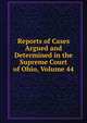 Reports of Cases Argued and Determined in the Supreme Court of Ohio, Volume 44, 