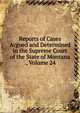 Reports of Cases Argued and Determined in the Supreme Court of the State of Montana ., Volume 24, 