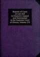 Reports of Cases at Law and in Chancery Argued and Determined in the Supreme Court of Illinois, Volume 270, 