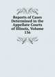 Reports of Cases Determined in the Appellate Courts of Illinois, Volume 156, 