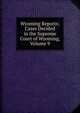 Wyoming Reports; Cases Decided in the Supreme Court of Wyoming, Volume 9, 