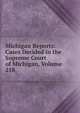 Michigan Reports: Cases Decided in the Supreme Court of Michigan, Volume 218, 