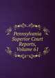Pennsylvania Superior Court Reports, Volume 61, 