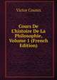 Cours De L'histoire De La Philosophie, Volume 1 (French Edition), Victor Cousin 