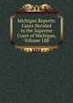 Michigan Reports: Cases Decided in the Supreme Court of Michigan, Volume 188, 