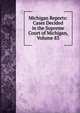 Michigan Reports: Cases Decided in the Supreme Court of Michigan, Volume 83, 