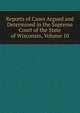 Reports of Cases Argued and Determined in the Supreme Court of the State of Wisconsin, Volume 10, 