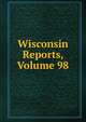 Wisconsin Reports, Volume 98, 