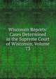 Wisconsin Reports: Cases Determined in the Supreme Court of Wisconsin, Volume 73, 