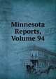 Minnesota Reports, Volume 94, 