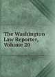 The Washington Law Reporter, Volume 20, 