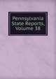 Pennsylvania State Reports, Volume 38, 