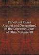 Reports of Cases Argued and Determined in the Supreme Court of Ohio, Volume 88, 